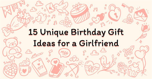 15 Unique Birthday Gift Ideas for a Girlfriend